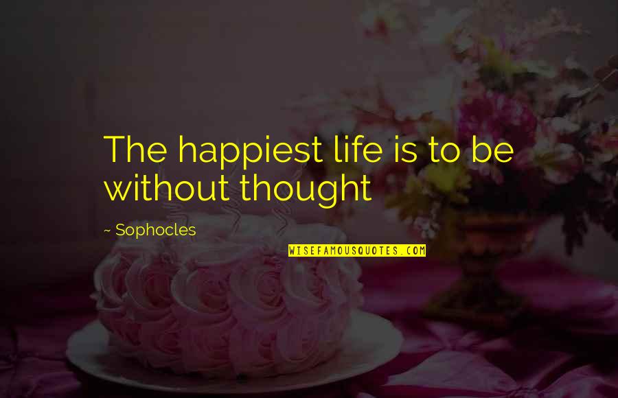 Allan Kournikova Quotes By Sophocles: The happiest life is to be without thought