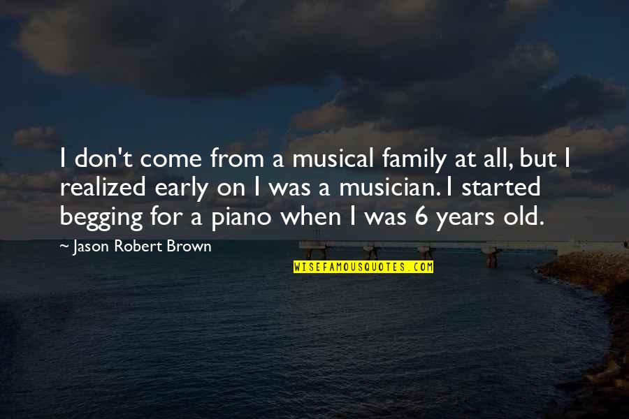 Allan Massie Quotes By Jason Robert Brown: I don't come from a musical family at