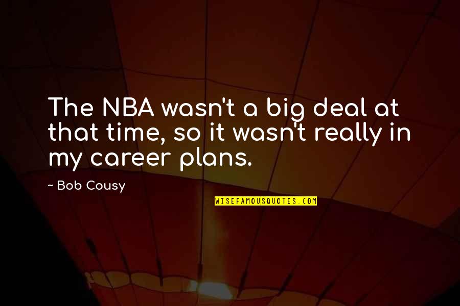 Allan Savory Quotes By Bob Cousy: The NBA wasn't a big deal at that