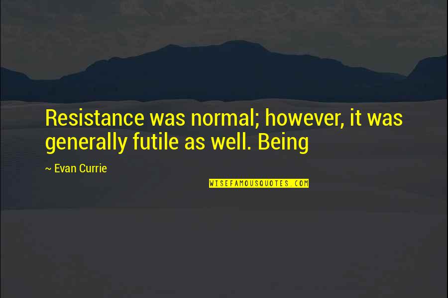 Allan Savory Quotes By Evan Currie: Resistance was normal; however, it was generally futile