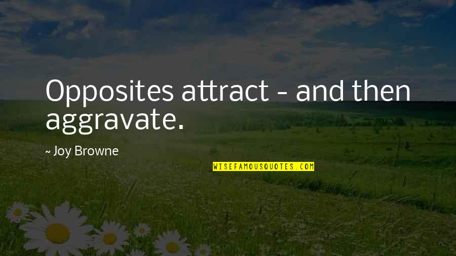 Allan Stratton Quotes By Joy Browne: Opposites attract - and then aggravate.