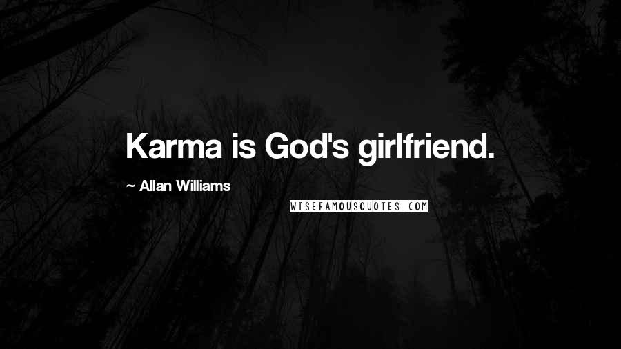 Allan Williams quotes: Karma is God's girlfriend.
