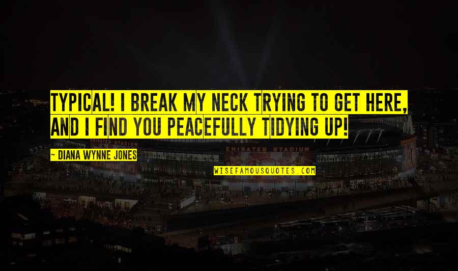 Allana Miles Quotes By Diana Wynne Jones: Typical! I break my neck trying to get