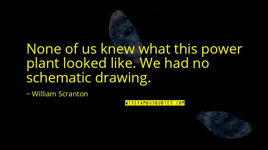 Allana Miles Quotes By William Scranton: None of us knew what this power plant