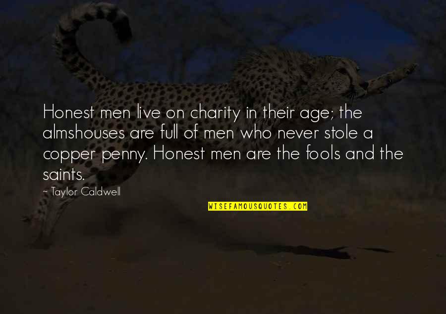 Allana Quotes By Taylor Caldwell: Honest men live on charity in their age;