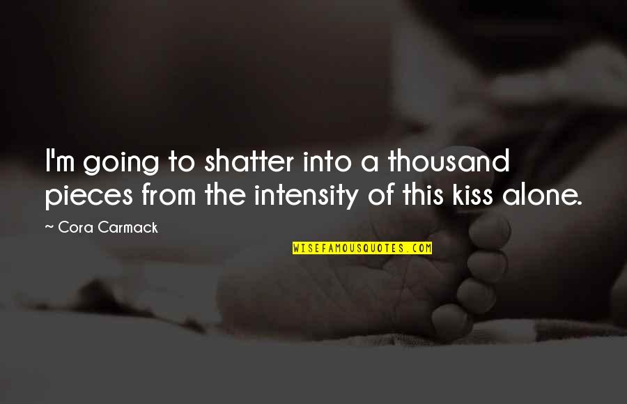 Allanamiento Barrio Quotes By Cora Carmack: I'm going to shatter into a thousand pieces