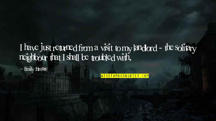 Allane Sayo Quotes By Emily Bronte: I have just returned from a visit to Allane Sayo Quotes By Emily Bronte: I have just returned from a visit to
