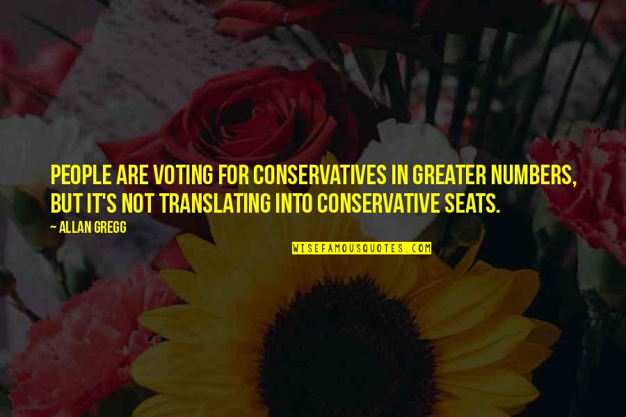 Allan's Quotes By Allan Gregg: People are voting for Conservatives in greater numbers,