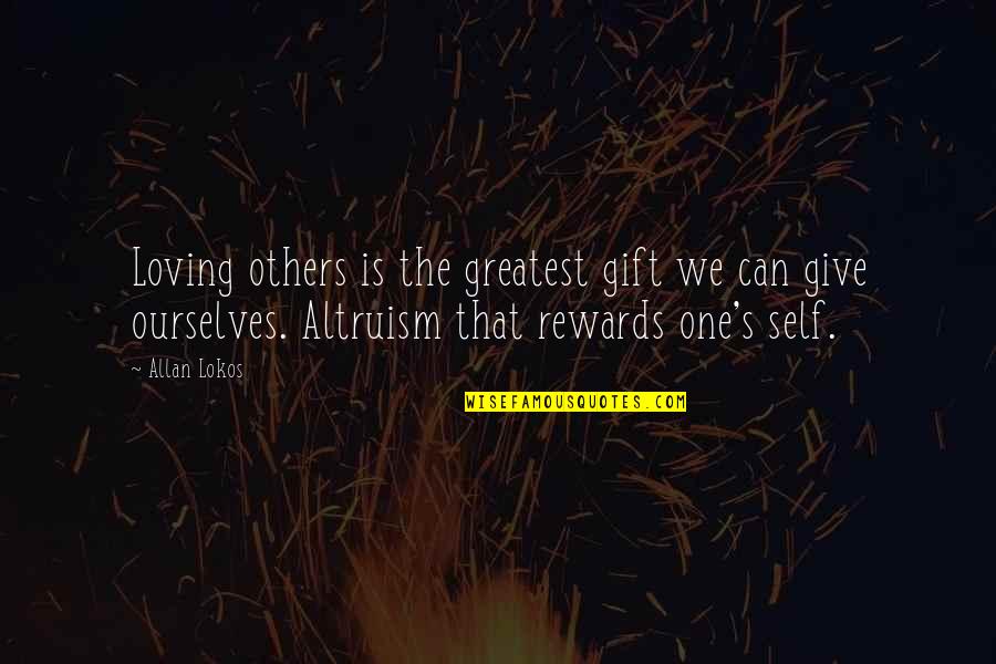 Allan's Quotes By Allan Lokos: Loving others is the greatest gift we can