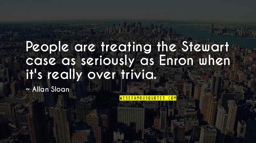 Allan's Quotes By Allan Sloan: People are treating the Stewart case as seriously