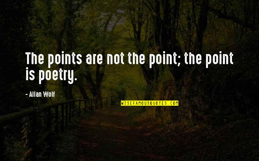 Allan's Quotes By Allan Wolf: The points are not the point; the point