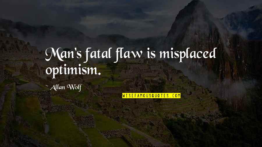 Allan's Quotes By Allan Wolf: Man's fatal flaw is misplaced optimism.