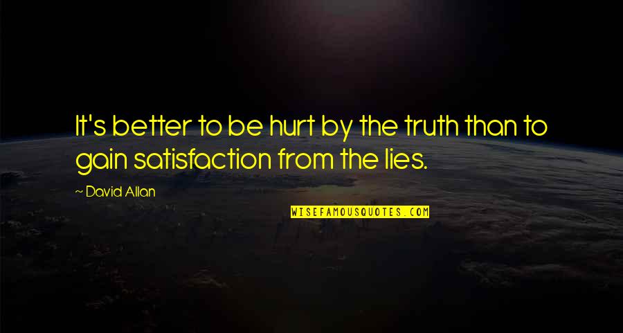 Allan's Quotes By David Allan: It's better to be hurt by the truth