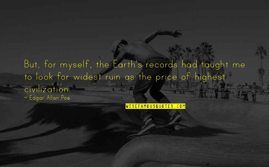 Allan's Quotes By Edgar Allan Poe: But, for myself, the Earth's records had taught