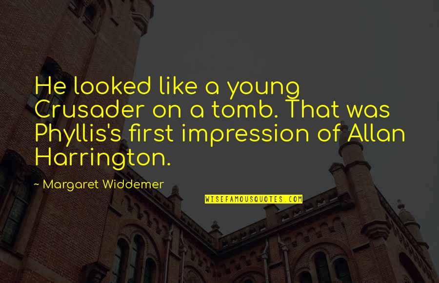 Allan's Quotes By Margaret Widdemer: He looked like a young Crusader on a