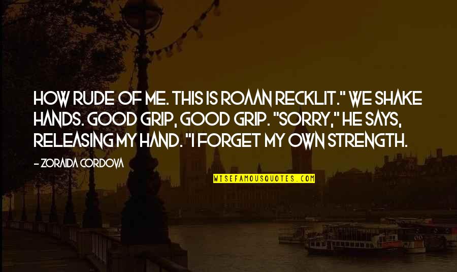 Allaoui Remix Quotes By Zoraida Cordova: How rude of me. This is Roaan Recklit." Allaoui Remix Quotes By Zoraida Cordova: How rude of me. This is Roaan Recklit."