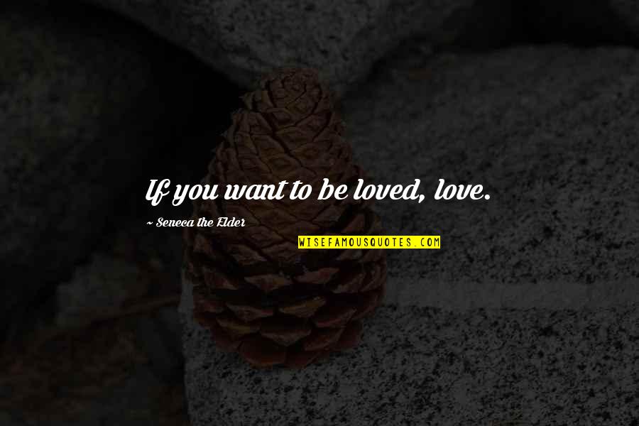 Allara Home Quotes By Seneca The Elder: If you want to be loved, love. Allara Home Quotes By Seneca The Elder: If you want to be loved, love.