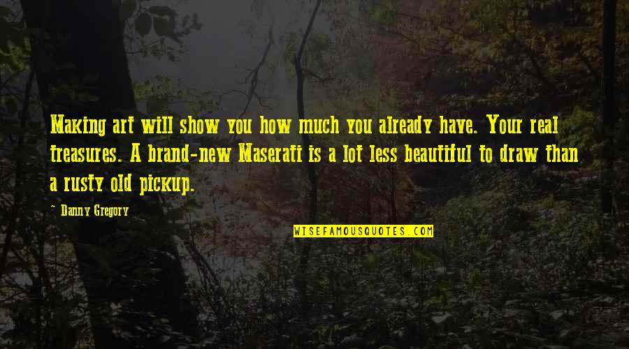 Allard Baird Quotes By Danny Gregory: Making art will show you how much you Allard Baird Quotes By Danny Gregory: Making art will show you how much you