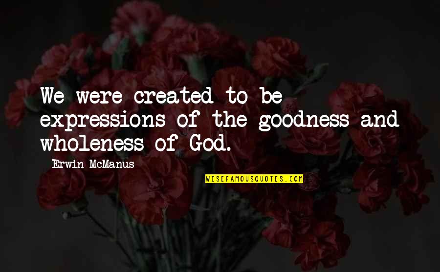 Allard Baird Quotes By Erwin McManus: We were created to be expressions of the