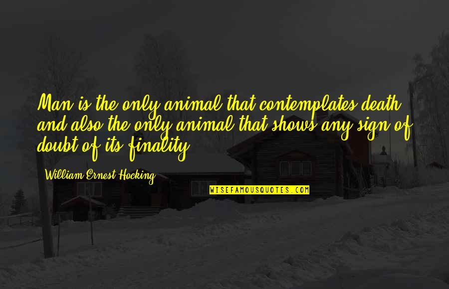 Allard Center Quotes By William Ernest Hocking: Man is the only animal that contemplates death,