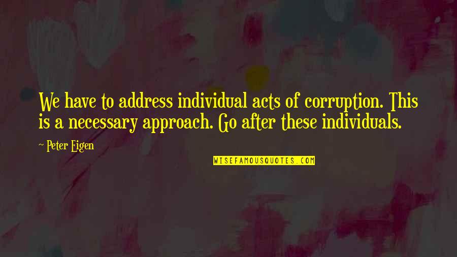 Allard Quotes By Peter Eigen: We have to address individual acts of corruption. Allard Quotes By Peter Eigen: We have to address individual acts of corruption.