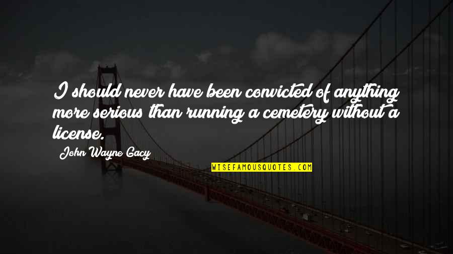 Allardi Clown Quotes By John Wayne Gacy: I should never have been convicted of anything