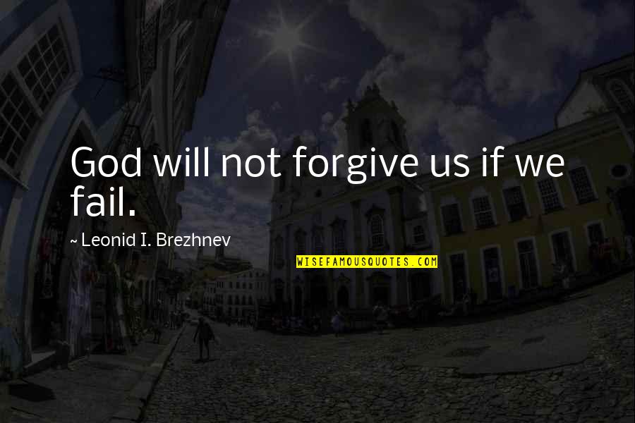 Allardi Clown Quotes By Leonid I. Brezhnev: God will not forgive us if we fail. Allardi Clown Quotes By Leonid I. Brezhnev: God will not forgive us if we fail.