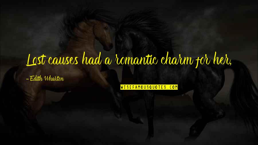 Allarme Per Casa Quotes By Edith Wharton: Lost causes had a romantic charm for her, Allarme Per Casa Quotes By Edith Wharton: Lost causes had a romantic charm for her,