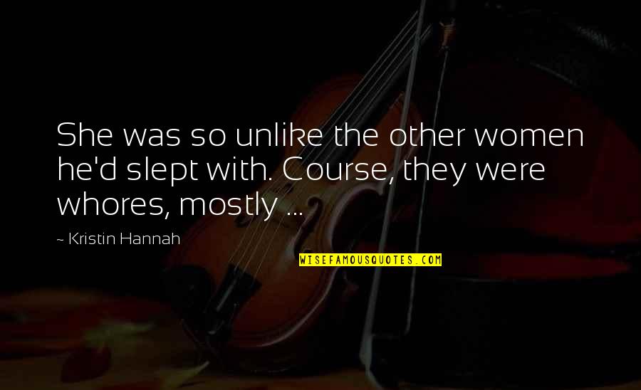 Allarme Per Casa Quotes By Kristin Hannah: She was so unlike the other women he'd Allarme Per Casa Quotes By Kristin Hannah: She was so unlike the other women he'd