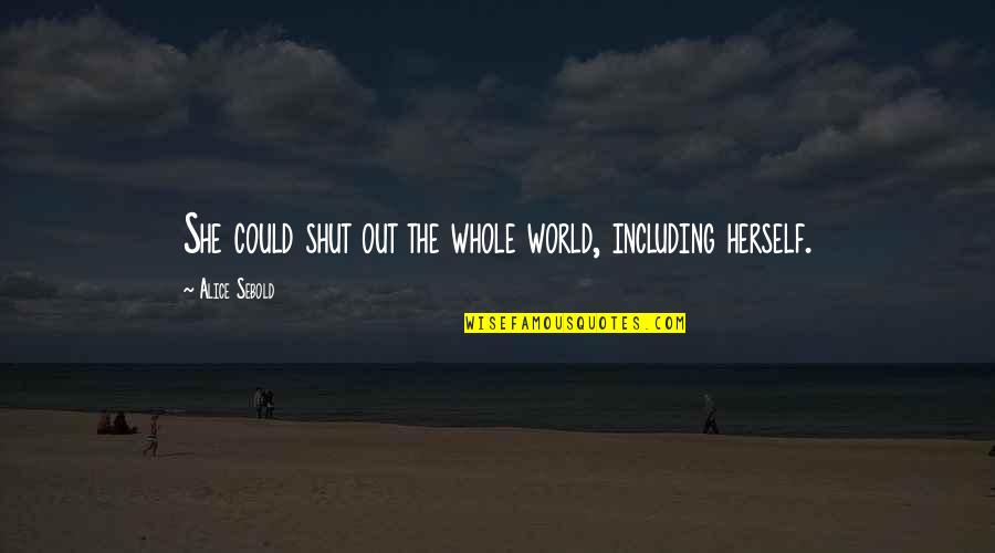 Allaudin Merali Quotes By Alice Sebold: She could shut out the whole world, including