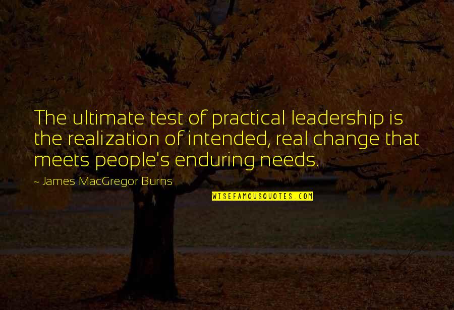 Allaudin Merali Quotes By James MacGregor Burns: The ultimate test of practical leadership is the