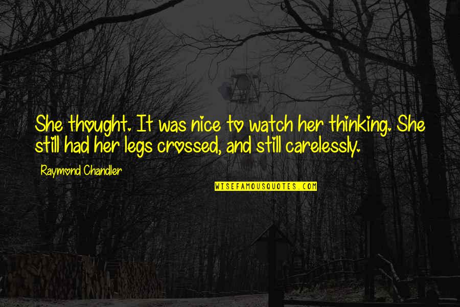 Allaudin Merali Quotes By Raymond Chandler: She thought. It was nice to watch her