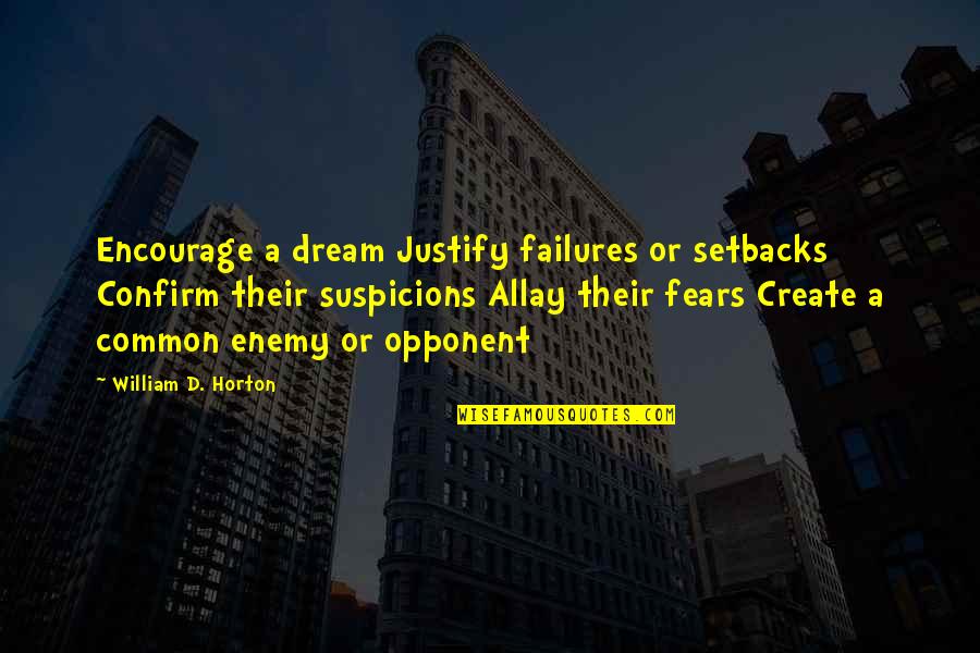 Allay Fears Quotes By William D. Horton: Encourage a dream Justify failures or setbacks Confirm Allay Fears Quotes By William D. Horton: Encourage a dream Justify failures or setbacks Confirm
