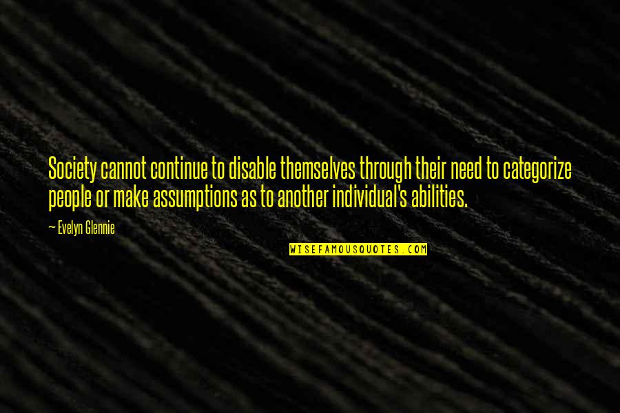 Allay Home Quotes By Evelyn Glennie: Society cannot continue to disable themselves through their Allay Home Quotes By Evelyn Glennie: Society cannot continue to disable themselves through their