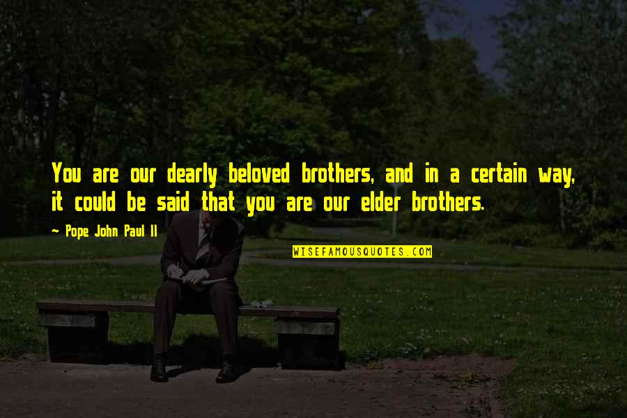 Allay Home Quotes By Pope John Paul II: You are our dearly beloved brothers, and in Allay Home Quotes By Pope John Paul II: You are our dearly beloved brothers, and in