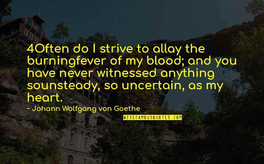 Allay Quotes By Johann Wolfgang Von Goethe: 4Often do I strive to allay the burningfever