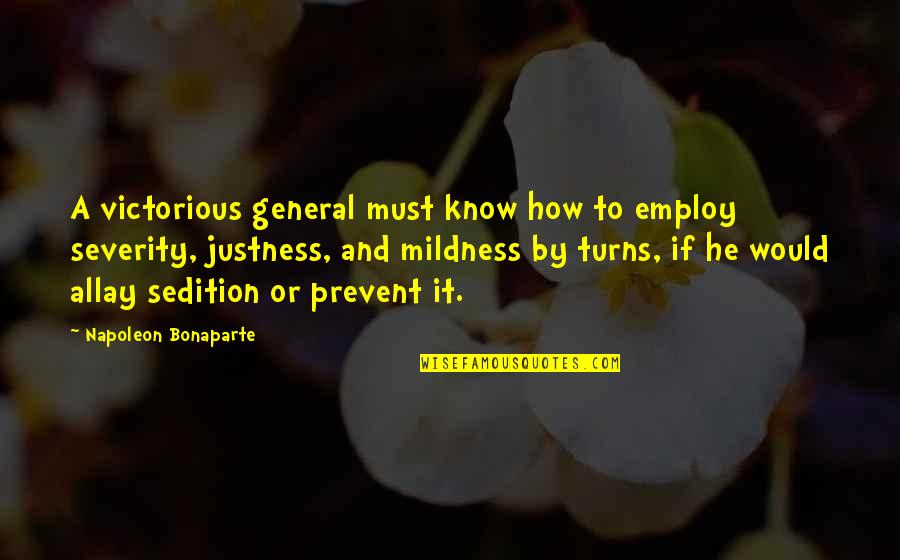 Allay Quotes By Napoleon Bonaparte: A victorious general must know how to employ