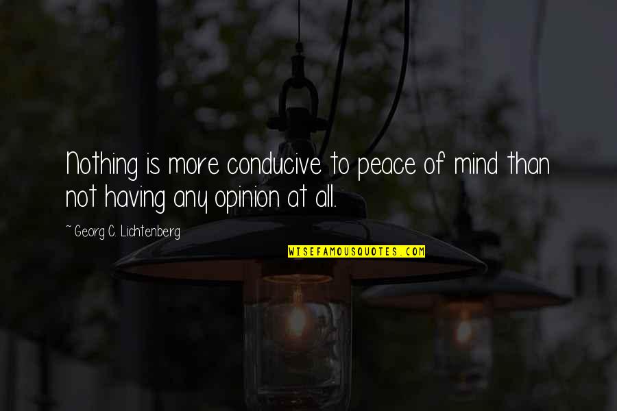 Allayna Miles Quotes By Georg C. Lichtenberg: Nothing is more conducive to peace of mind Allayna Miles Quotes By Georg C. Lichtenberg: Nothing is more conducive to peace of mind