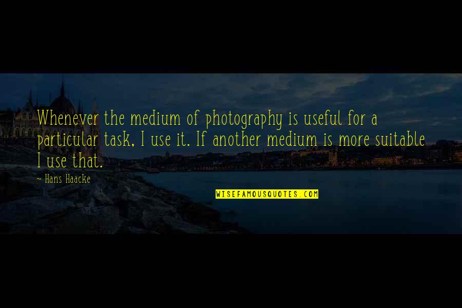 Allbreaking Quotes By Hans Haacke: Whenever the medium of photography is useful for