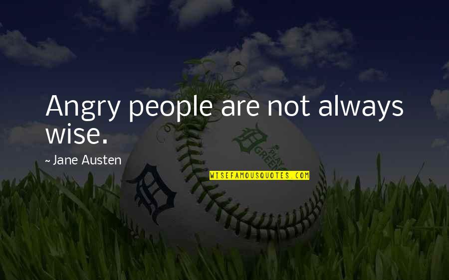 Allbreaking Quotes By Jane Austen: Angry people are not always wise.