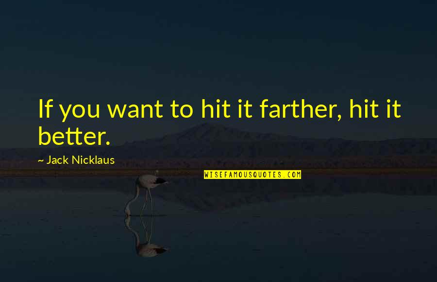 Allbritton Fresno Quotes By Jack Nicklaus: If you want to hit it farther, hit