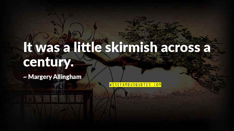 Allcock Aerialite Quotes By Margery Allingham: It was a little skirmish across a century.