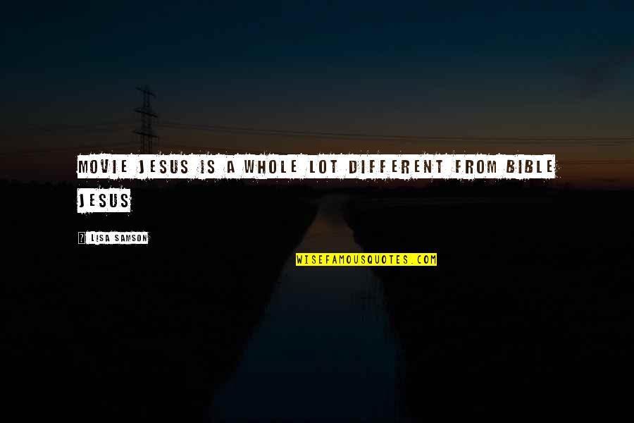Alldays Quotes By Lisa Samson: Movie Jesus is a whole lot different from Alldays Quotes By Lisa Samson: Movie Jesus is a whole lot different from
