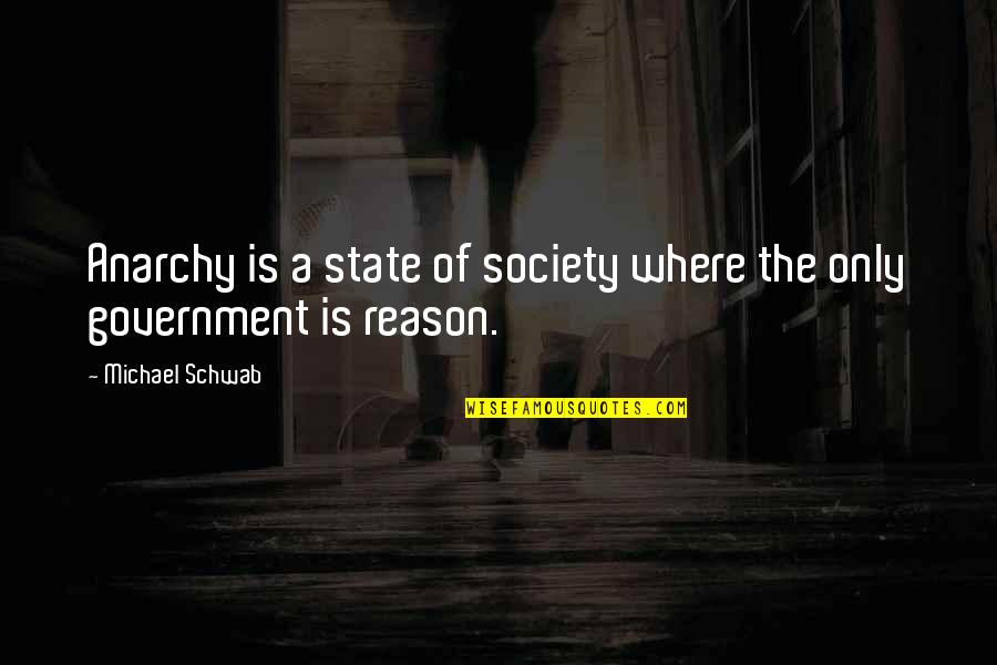 Allderdice Address Quotes By Michael Schwab: Anarchy is a state of society where the