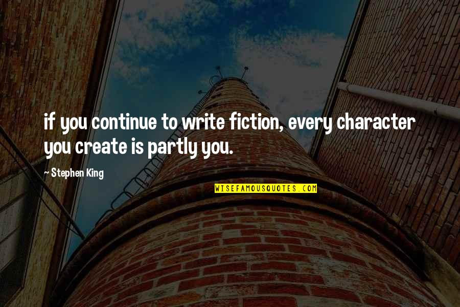 Alldredge Sister Quotes By Stephen King: if you continue to write fiction, every character