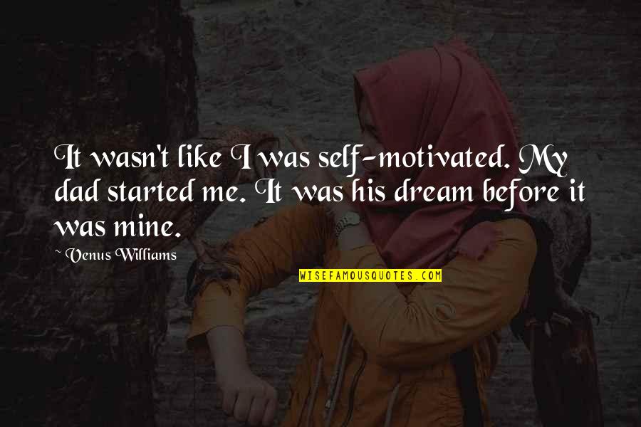 Alle Stock Quotes By Venus Williams: It wasn't like I was self-motivated. My dad