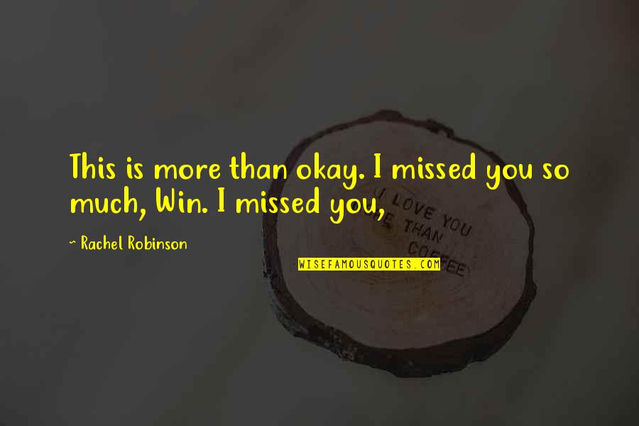 Alleati Seconda Quotes By Rachel Robinson: This is more than okay. I missed you Alleati Seconda Quotes By Rachel Robinson: This is more than okay. I missed you