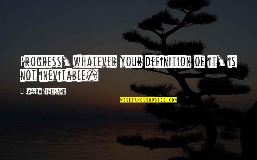 Allectus Liquid Quotes By Barbra Streisand: Progress, whatever your definition of it, is not Allectus Liquid Quotes By Barbra Streisand: Progress, whatever your definition of it, is not