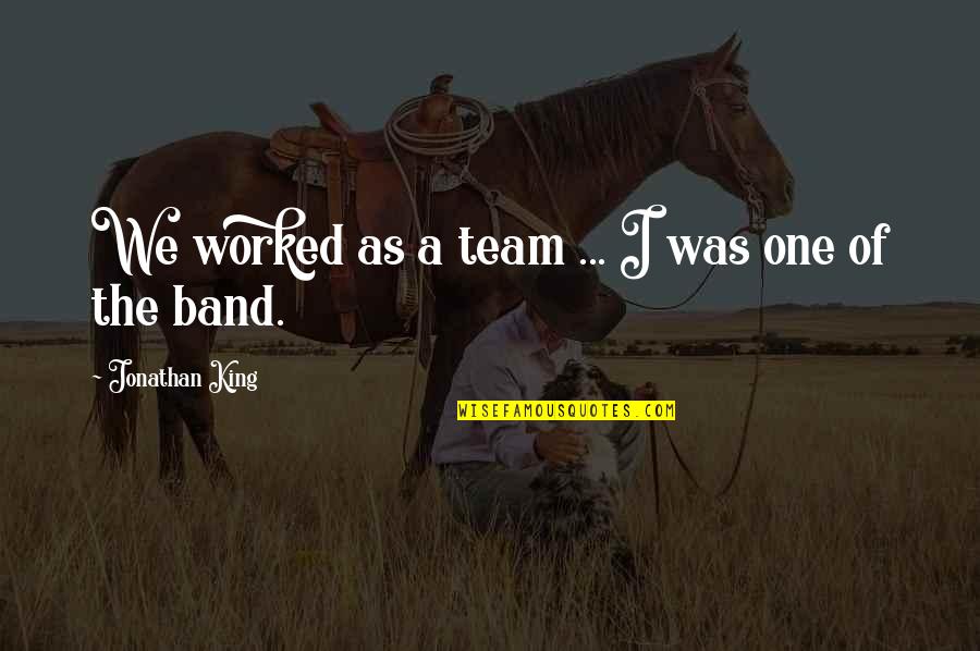 Allectus Liquid Quotes By Jonathan King: We worked as a team ... I was Allectus Liquid Quotes By Jonathan King: We worked as a team ... I was
