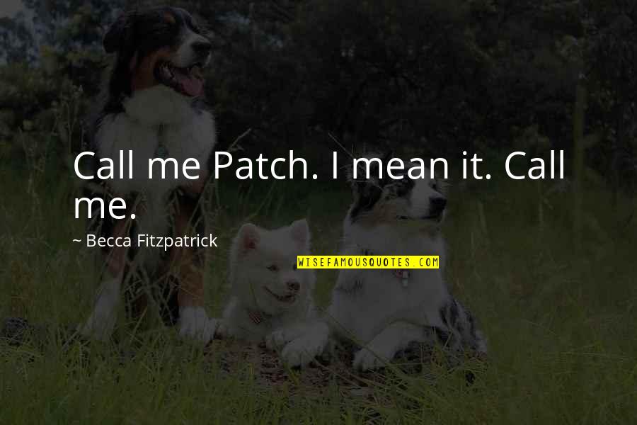 Allee Willis Quotes By Becca Fitzpatrick: Call me Patch. I mean it. Call me.
